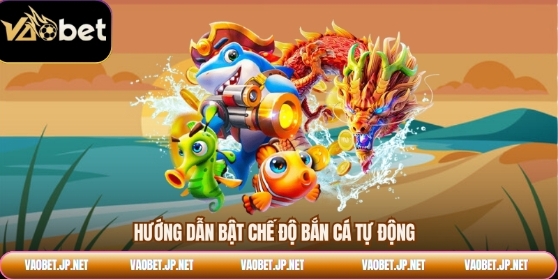 Hướng dẫn bật chế độ bắn cá tự động