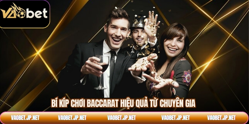 Bí kíp chơi baccarat hiệu quả từ chuyên gia