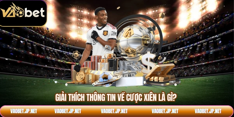 Giải thích thông tin về cược xiên là gì?