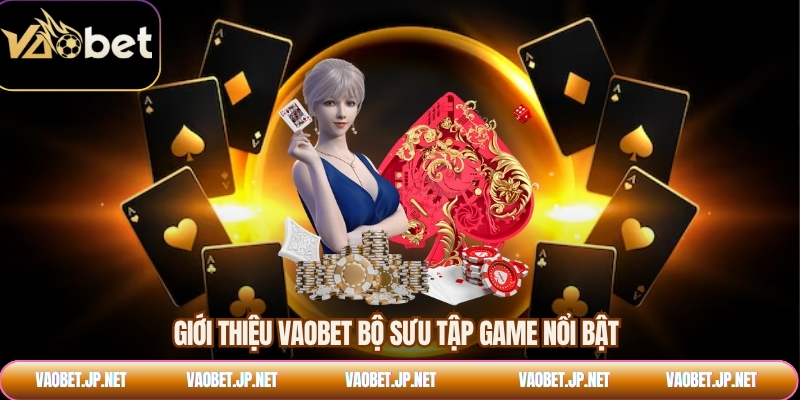 Giới thiệu VAOBET bộ sưu tập game nổi bật
