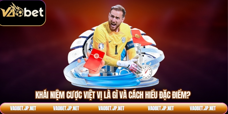 Khái niệm cược việt vị là gì và cách hiểu đặc điểm?