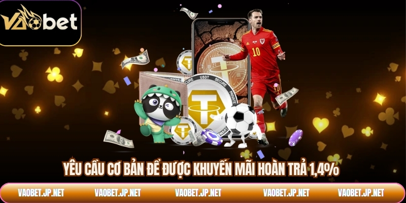 Yêu cầu cơ bản để được khuyến mãi hoàn trả 1,4%