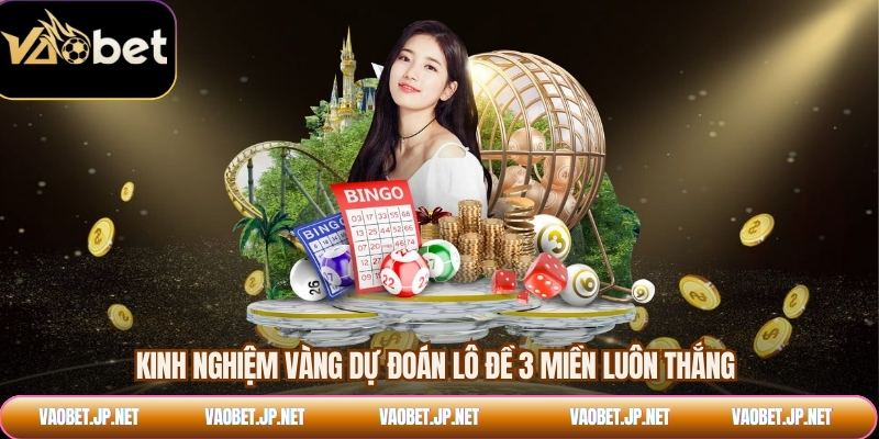 Kinh nghiệm vàng dự đoán lô đề 3 miền luôn thắng
