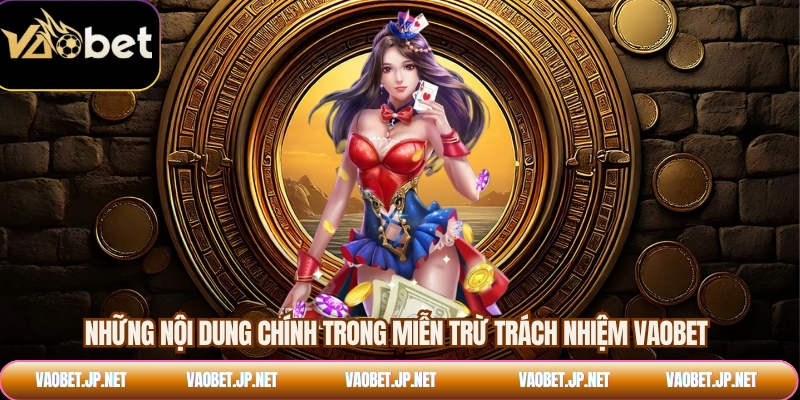 Những nội dung chính trong miễn trừ trách nhiệm VAOBET