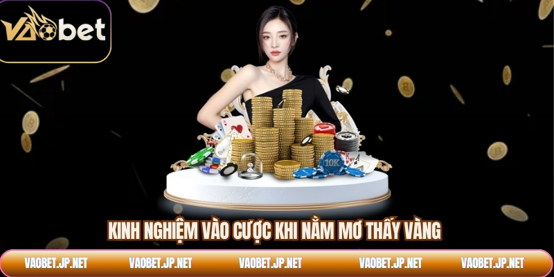 Kinh nghiệm vào cược khi nằm mơ thấy vàng