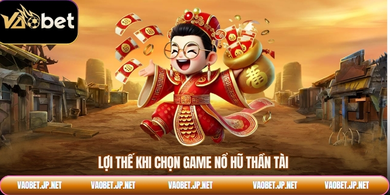 Lợi thế khi chọn game nổ hũ thần tài