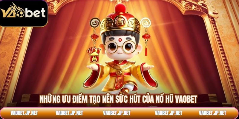 Những ưu điểm tạo nên sức hút của nổ hũ VAOBET