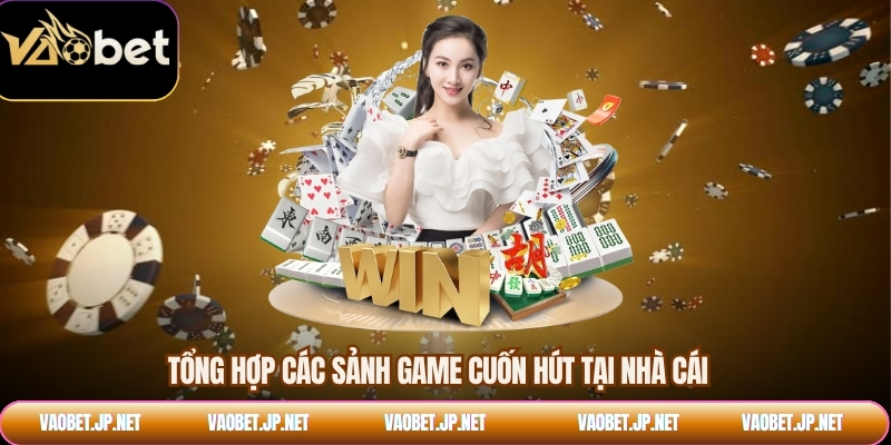 Tổng hợp các sảnh game cuốn hút tại nhà cái 