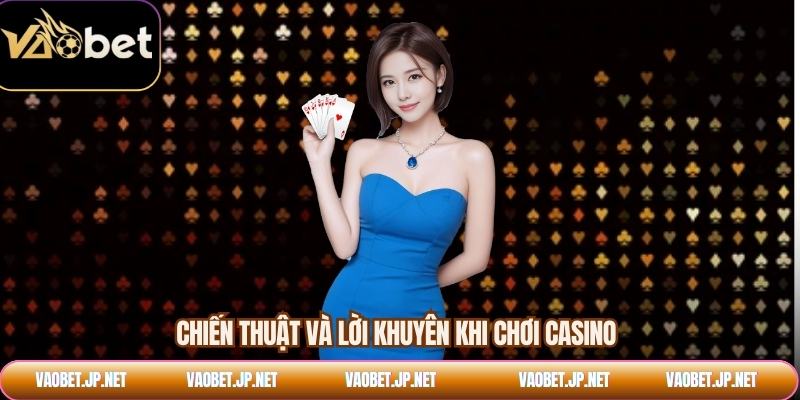 Chiến thuật và lời khuyên khi chơi casino