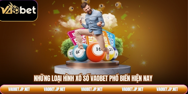 Những loại hình xổ số VAOBET phổ biến hiện nay